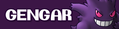 [Image: gengarbanner.png]